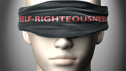 Self righteousness can make us blind - pictured as word Self righteousness on a blindfold to symbolize that it can cloud perception, 3d illustration