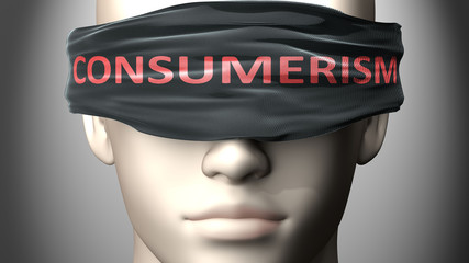Consumerism can make things harder to see or makes us blind to the reality - pictured as word Consumerism on a blindfold to symbolize denial and that Consumerism can cloud perception, 3d illustration