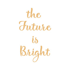 Fototapeta na wymiar The future is bright - hand drawn inspiration quote, gold glitter textured, isolated on white background.