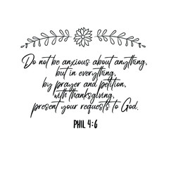 Do not be anxious about anything, but in everything, by prayer and petition, with thanksgiving. Calligraphy saying for print. Vector Quote 