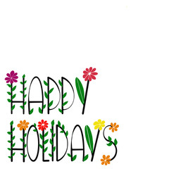 Happy Holidays - Greeting Card. Text of black letters on a white background. Letters with handwritten flowers. Background for flyer, invitation, t-shirt or shopping bag.