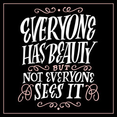 Everything has beauty but not everyone sees it. Poster, card or t-shirt design.