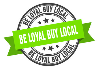 be loyal buy local label. be loyal buy localround band sign. be loyal buy local stamp