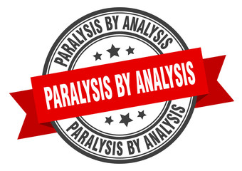 paralysis by analysis label. paralysis by analysisround band sign. paralysis by analysis stamp