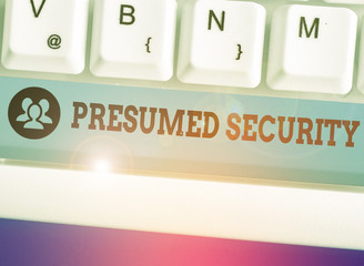 Text sign showing Presumed Security. Business photo showcasing system safe from attack due to...