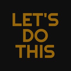 Let's do this. Motivational quotes or inspirational phrase