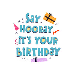 say hooray it’s your birthday. hand drawing lettering with gift boxes, decorative elements. Colorful holiday illustration. flat style, typographic font, doodle phrase. happy Birthday. Design for greet