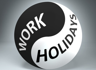 Work and holidays in balance - pictured as words Work, holidays and yin yang symbol, to show harmony between Work and holidays, 3d illustration
