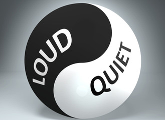 Loud and quiet in balance - pictured as words Loud, quiet and yin yang symbol, to show harmony between Loud and quiet, 3d illustration