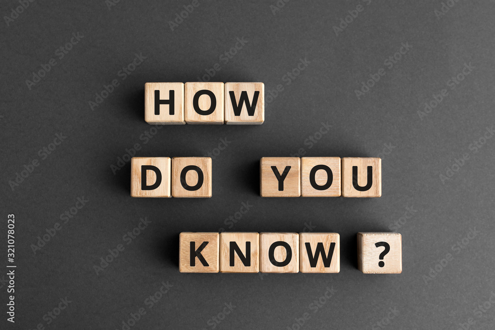 Poster how do you know? - phrase from wooden blocks with letters, how do you know concept, top view gray ba