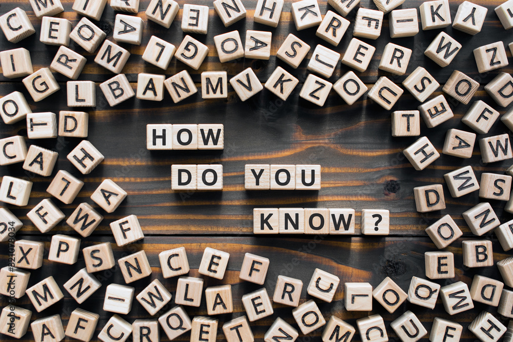Poster how do you know? - phrase from wooden blocks with letters, how do you know concept, random letters a