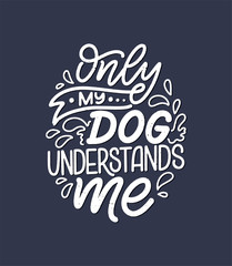Vector illustration with funny phrase. Hand drawn inspirational quote about dogs. Lettering for poster, t-shirt, card, invitation, sticker.