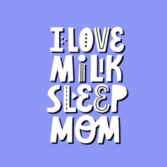 I love milk sleep mom lettering for newborn design