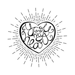 Hand drawn heart shape with calligraphic quote inside and radial rays outside. Handwriting lettering isolated on white for Valentines Day greeting card or poster. Scalable vector illustration in EPS8.