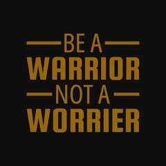 Be a warrior, not a worrier. Motivational or inspirational typographic quote
