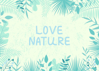 Fototapeta na wymiar Vector illustration with tropical leaves and text Love Nature on light background. For template banner, invitation card, poster, advertisement of travel agency, decoration.