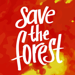 A square vector image with a fire and a lettering Save the forest. Environment protection illustration. Forest and bush fire. 