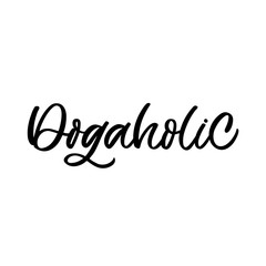 Hand dlettered funny quote. The inscription: Dogaholic. Perfect design for greeting cards, posters, T-shirts, banners, print invitations.