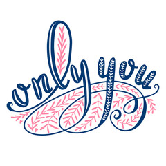 Only You Hand-Drawn Lettering for Cards Posters Banners Prints