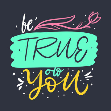 Be true to you lettering phrase. Vector illustration.