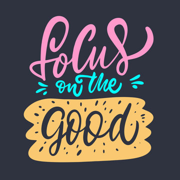 Focus on the Good lettering phrase. Vector illustration. Colorful text isolated on black background.