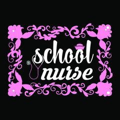 School Nurse & Flower Frame Vector T-Shirt. Nurse T shirt. T-shirt Or Poster Design with medical elements.