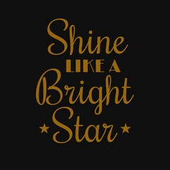 Fototapeta premium Shine like a bright star. Motivational quotes