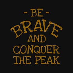 Fototapeta na wymiar Be brave and conquer the peak. Motivational quotes