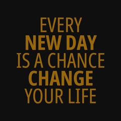 Fototapeta na wymiar Every new day is a chance to change your life. Motivational quotes