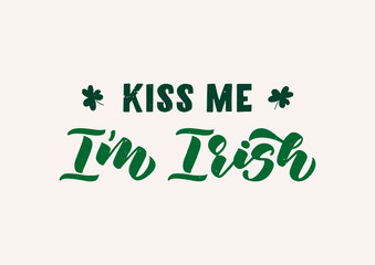 Kiss me I'm Irish hand drawn lettering