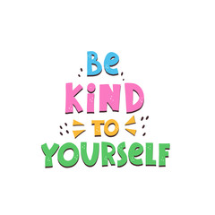 be kind to yourself. Hand drawn motivation lettering. colorful vector illustration, flat style. typographic font, doodle quote.