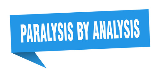 paralysis by analysis speech bubble. paralysis by analysis ribbon sign. paralysis by analysis banner