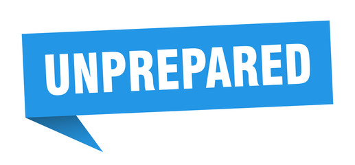unprepared speech bubble. unprepared ribbon sign. unprepared banner