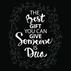 The best gift you can give someone is dua. Quote Muslim.