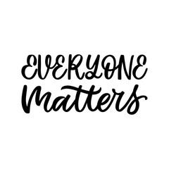 Hand dlettered funny quote. The inscription: Everyone matters. Perfect design for greeting cards, posters, T-shirts, banners, print invitations.