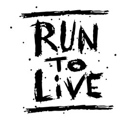  Live to run run to live , quote. Hand drawn vintage illustration with hand lettering. This illustration can be used as a print on t-shirts and bags,