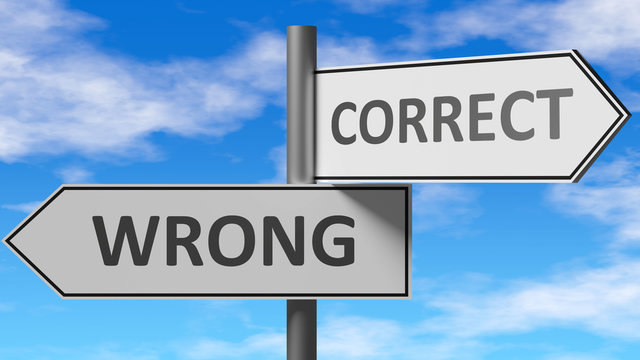 Wrong and correct as a choice - pictured as words Wrong, correct on road signs to show that when a person makes decision he can choose either Wrong or correct as an option, 3d illustration