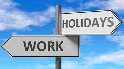 Obraz premium Work and holidays as a choice - pictured as words Work, holidays on road signs to show that when a person makes decision he can choose either Work or holidays as an option, 3d illustration