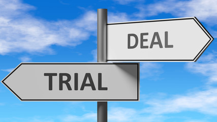 Trial and deal as a choice - pictured as words Trial, deal on road signs to show that when a person makes decision he can choose either Trial or deal as an option, 3d illustration