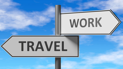 Fototapeta premium Travel and work as a choice - pictured as words Travel, work on road signs to show that when a person makes decision he can choose either Travel or work as an option, 3d illustration