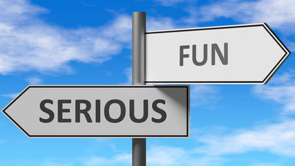 Serious and fun as a choice - pictured as words Serious, fun on road signs to show that when a person makes decision he can choose either Serious or fun as an option, 3d illustration