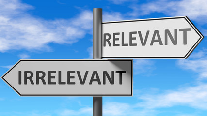 Fototapeta premium Irrelevant and relevant as a choice, pictured as words Irrelevant, relevant on road signs to show that when a person makes decision he can choose either option, 3d illustration