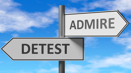 Detest and admire as a choice - pictured as words Detest, admire on road signs to show that when a person makes decision he can choose either Detest or admire as an option, 3d illustration