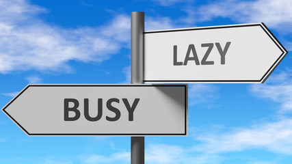 Busy and lazy as a choice - pictured as words Busy, lazy on road signs to show that when a person makes decision he can choose either Busy or lazy as an option, 3d illustration