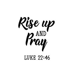 Rise up and pray. Lettering. calligraphy vector. Ink illustration.