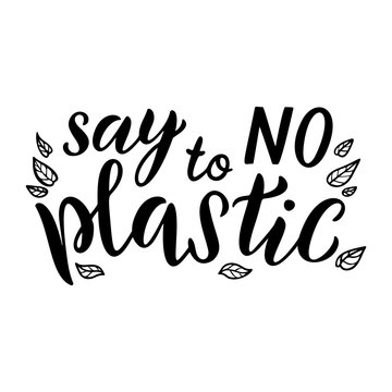 Say No to plastic lettering card. Plastic free quote. Motivational ecology phrase. Planet and ocean protection t shirt print idea. Typography poster, vector illustration isolated on white background