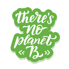 There is No planet B - ecology sticker with slogan. Vector illustration isolated on white background. Motivational ecology quote suitable for posters, t shirt design, sticker emblem, tote bag print