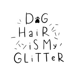 Dog adoption hand written lettering. Brush lettering quote about the dog hair is my glitter. Vector motivational saying with black ink on white isolated background.