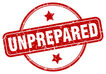 unprepared stamp. unprepared round vintage grunge sign. unprepared