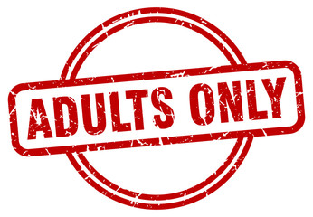 adults only stamp. adults only round vintage grunge sign. adults only